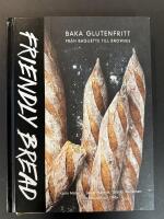 Friendly bread : baka glutenfritt : fr&aring;n baguette till brownie