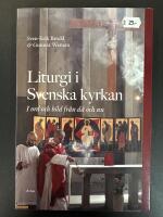 Liturgi i Svenska kyrkan : i ord och bild fr&aring;n d&aring; och nu