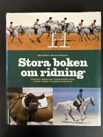 Stora boken om ridning : [f&ouml;rst&aring; h&auml;sten, ridning i balans, tr&auml;ning och t&auml;vling, dressyr, hoppning, f&auml;ltt&auml;vlan, f&ouml;r nyb&ouml;rjaren och den erfarne]