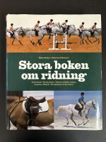 Stora boken om ridning : [f&ouml;rst&aring; h&auml;sten, ridning i balans, tr&auml;ning och t&auml;vling, dressyr, hoppning, f&auml;ltt&auml;vlan, f&ouml;r nyb&ouml;rjaren och den erfarne]