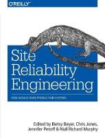 Site reliability engineering : how Google runs production systems