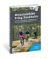 Mountainbike kring Stockholm : uppt&auml;ck de finaste stigarna : fr&aring;n M&auml;lar&ouml;arnas kulturlandskap till S&ouml;dert&ouml;rns karga h&auml;llmarker