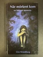N&auml;r m&ouml;rkret kom : en bok om anorexia