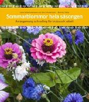 Sommarblommor hela s&auml;songen : arrangemang och odling f&ouml;r kruka och rabatt