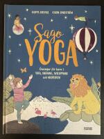 Sagoyoga : &ouml;vningar f&ouml;r barn i yoga, andning, avslappning och meditation