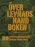 &Ouml;verlevnadshandboken : [&ouml;verlevnadstekniker f&ouml;r extrema f&ouml;rh&aring;llanden]
