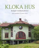 Kloka hus : s&aring; skapar vi ekohusen att leva i