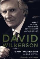 David Wilkerson : korset, stiletten, och mannen som trodde att allt var m&ouml;jligt