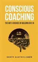 Conscious coaching : the art & science of building buy-in