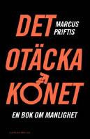 Det ot&auml;cka k&ouml;net : en bok om manlighet