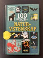 100 fantastiska fakta om naturvetenskap