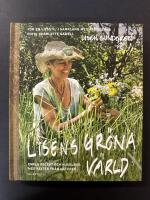 Lisens gr&ouml;na v&auml;rld : f&ouml;r en livsstil i samklang med &aring;rstiderna : enkla recept och huskurer med v&auml;xter fr&aring;n naturen