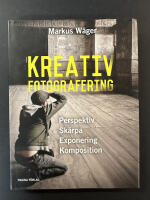 Kreativ fotografering : l&auml;r dig t&auml;nka kreativt med kameran : fyra steg till en kreativ bild: perspektiv, sk&auml;rpa, exponering, komposition