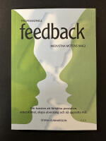 Professionell feedback : medvetna m&ouml;tens magi : om konsten att f&ouml;rb&auml;ttra prestation, arbetsklimat, skapa utveckling och n&aring; uppsatta m&aring;l