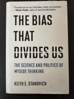 The bias that divides us : the science and politics of myside thinking