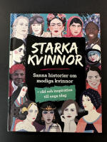 Starka kvinnor : sanna historier om modiga kvinnor - r&aring;d och inspiration till unga idag