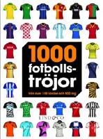 1 000 fotbollstr&ouml;jor : fr&aring;n &ouml;ver 100 l&auml;nder och 500 lag