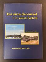 Det sista decenniet : F 16 Upplands flygflottilj : en minnesbok 1993-2003