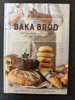 Baka br&ouml;d : fr&aring;n lingonlimpa och bondbr&ouml;d till focaccia och chapati