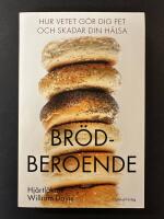 Br&ouml;dberoende : hur vetet g&ouml;r dig fet och skadar din h&auml;lsa