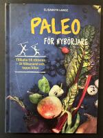Paleo f&ouml;r nyb&ouml;rjare : tillbaka till r&ouml;tterna - &auml;t h&auml;lsosamt och tappa kilon