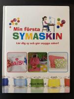 Min f&ouml;rsta symaskin : l&auml;r dig sy och g&ouml;r snygga saker!
