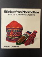 Stickat fr&aring;n Norrbotten : vantar, sockor och m&ouml;ssor