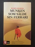 Munken som s&aring;lde sin Ferrari : en ber&auml;ttelse om att uppfylla sina dr&ouml;mmar och f&ouml;rverkliga sig sj&auml;lv