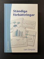 St&auml;ndiga f&ouml;rb&auml;ttringar : en bok om resultatorienterat f&ouml;rb&auml;ttringsarbete, verksamhetsutveckling och Sex Sigma