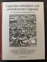 Uppsalas arkitekter och arkitekternas Uppsala : fr&aring;n domkyrkan till &Aring;ngstr&ouml;mlaboratoriet