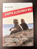 Stoppa Alzheimer nu! : undvik, f&ouml;rebygg och bromsa demenssjukdomar