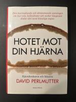 Hotet mot din hj&auml;rna : den &ouml;verraskande och skr&auml;mmande sanningen om hur vete, kolhydrater och socker l&aring;ngsamt d&ouml;dar ditt mest k&auml;nsliga organ