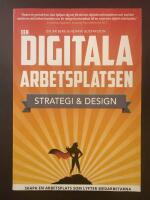 Den digitala arbetsplatsen : strategi & design : skapa en arbetsplats som lyfter medarbetarna