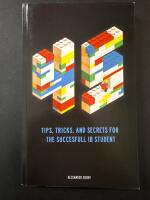 45 tips, tricks, and secrets for the successful IB student