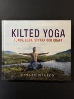 Kilted yoga : fokus, lugn, styrka och kraft