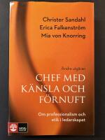Chef med k&auml;nsla och f&ouml;rnuft : om professionalism och etik i ledarskapet