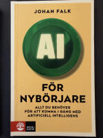 AI f&ouml;r nyb&ouml;rjare : allt du beh&ouml;ver f&ouml;r att komma i g&aring;ng med artificiell intelligens