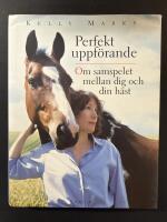 Perfekt uppf&ouml;rande : om samspelet mellan dig och din h&auml;st
