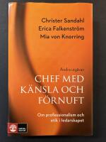 Chef med k&auml;nsla och f&ouml;rnuft : om professionalism och etik i ledarskapet