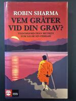 Vem gr&aring;ter vid din grav? : visdomsord fr&aring;n munken som s&aring;lde sin Ferrari