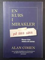 En kurs i mirakler p&aring; l&auml;tt s&auml;tt : resan fr&aring;n r&auml;dsla till k&auml;rlek