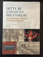 Detta &auml;r endast en begynnelse : ekumeniska m&ouml;tet i Stockholm 1925