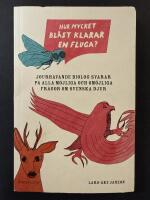 Hur mycket bl&aring;st klarar en fluga? : jourhavande biolog svarar p&aring; alla m&ouml;jliga och om&ouml;jliga fr&aring;gor om svenska djur