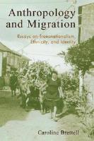 Anthropology and Migration - Essays on Transnationalism, Ethnicity, and Identity