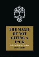 The magic of not giving a f*ck : och &auml;nd&aring; f&aring; ut mer av livet