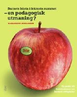 Barnets b&auml;sta i fr&auml;msta rummet &ndash; en pedagogisk utmaning - En guide till konventionen om barnets r&auml;ttigheter