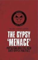 The Gypsy Menace - Populism and the New Anti-Gypsy Politics