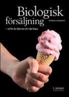 Biologisk f&ouml;rs&auml;ljning : s&aring; f&aring;r du hj&auml;rnan att vilja k&ouml;pa