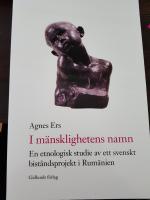 I m&auml;nsklighetens namn : en etnologisk studie av ett svenskt bist&aring;ndsprojekt i Rum&auml;nien