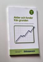 Aktier och fonder fr&aring;n grunden: allt du beh&ouml;ver f&ouml;r att komma i g&aring;ng med ett l&aring;ngsiktigt sparande